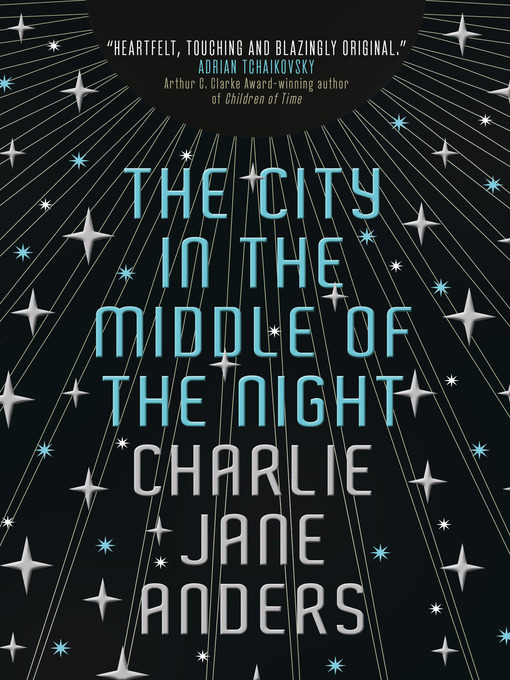 Title details for The City in the Middle of the Night by Charlie Jane Anders - Available